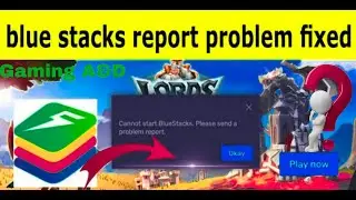 Cannot start BlueStacks please send a problem report - Problem Fix in BLUESTACKS 5/MSI/LD PLAYER