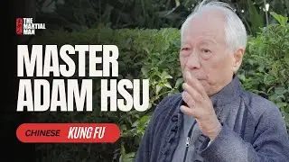 Master Adam Hsu: A Lifetime of Training Chinese Kung Fu