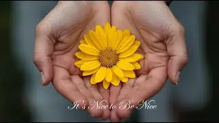 It's Nice to Be Nice, a personal connection with you. Do not use this audio and video when driving. 