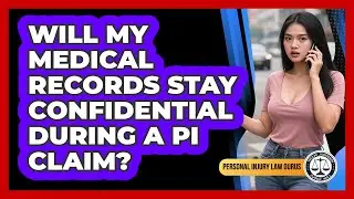 Will My Medical Records Stay Confidential During A PI Claim? - Personal Injury Law Gurus