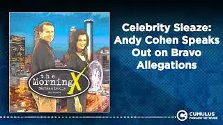 Celebrity Sleaze: Andy Cohen Speaks Out on Bravo Allegations | The Morning X with Barnes & Leslie