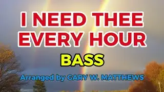 I NEED THEE EVERY HOUR / BASS / Choral Guide / Arranged by GARY W. MATTHEWS