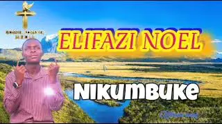 @ELIFAZI NOEL__%%NIKUMBUKE##Official song.