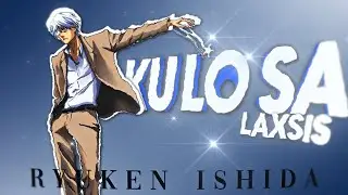 Ryuken Ishida [edit/AMV] - KU LO SA (4K)