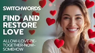 Find and Restore Love with Switchwords - ALLOW-LOVE-BE-TOGETHER-NOW-SOMEHOW