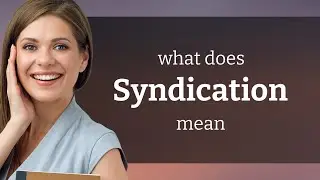 Syndication &bull; what is SYNDICATION definition