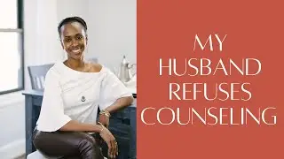 My husband refuses counseling