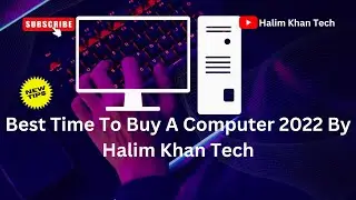 Best Time To Buy A Computer 2022 By Halim Khan Tech