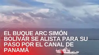 El buque ARC Sim&oacute;n Bol&iacute;var se alista para su paso por el Canal de Panam&aacute;