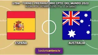 U19F.  ESPAÑA vs AUSTRALIA.- Torneo Internacional de preparación mundial Sub19Fem. (Alcalá 11/07/23)