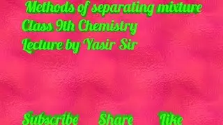 Class 9th, Methods of Separating mixture