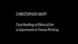 Christopher Hasty - Close Readings of Art as Experiments in Process Thinking