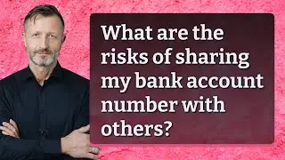 What are the risks of sharing my bank account number with others?