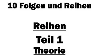 Analysis I: 10 Reihen - Teil 1: Theorie