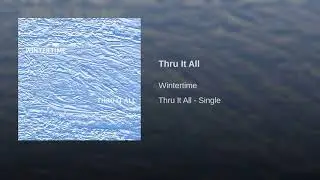 Wintertime - Thru It All (Clean)