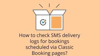 How to check SMS delivery logs for bookings scheduled via Classic Booking pages