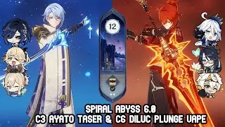 C3 Ayato Taser & C6 Diluc Plunge Vape | Genshin Impact Spiral Abyss 6.0 | Floor 12 full clear (9★)