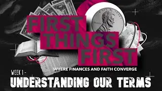 FIRST THINGS FIRST - WEEK 1 - UNDERSTANDING OUR TERMS