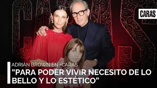Adrián Brown: “Para poder vivir necesito de lo bello y lo estético”