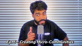 Ep. 5 - Creating Micro-Communities