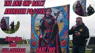 Анти-митинг Шотландской национальной партии | Aberdeen P&J Live | ЧАСТЬ ВТОРАЯ | Полная трансляци...