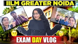 IILM University Exam Day Vlog 🤩| IILM Greater Noida Greater Noida Campus Tour | Students Review ✅