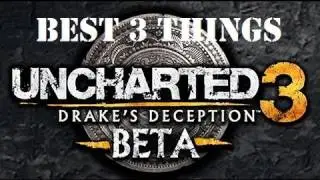 Top 3 Things About the Uncharted 3 Beta