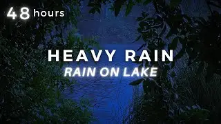 Heavy Rain on Lake - Sleep FAST and End Insomnia - 48Hrs Rainfall