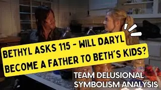 Bethyl Asks 115 - Will Daryl Become a FATHER to Beth's Kids?