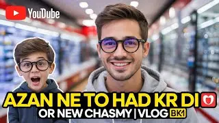 Azan Ne To Had Kar Di! 😤 | Naye Chashme Aur Shopping Day! 🕶️🛍️