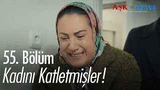 Birgül, Servet'in evine geliyor - Aşk ve Mavi 55. Bölüm