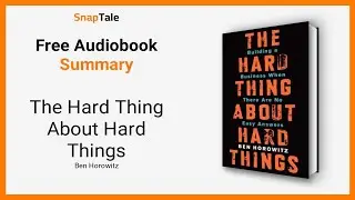The Hard Thing About Hard Things by Ben Horowitz: 13 Minute Summary