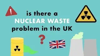 Is there a NUCLEAR WASTE problem in the UK?