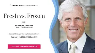 Fresh vs. Frozen with Dr. Steven Lindheim