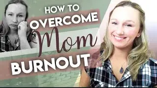 💗 STAY  AT HOME MOM BURN OUT | HOW TO OVERCOME MOM BURNOUT
