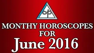Monthly Horoscopes For June 2016 | Prakash Astrologer