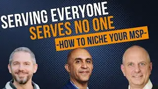 Serving Everyone Is Serving No One - How To *Actually* Niche Your MSP