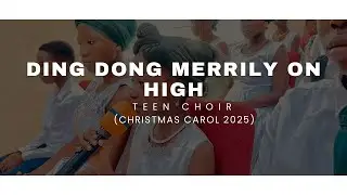 DING DONG MERRILY ON HIGH || CHRISTMAS CAROL 2025 || TEENS CHOIR 