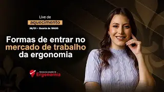 Formas de entrar no mercado de trabalho da ergonomia (Live #03)