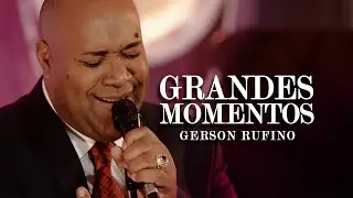 Gerson Rufino - GRANDES MOMENTOS  (Clipe Oficial)