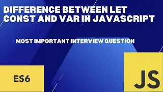 Difference Between Let ,Const and Var in Javascript explained under 8 minutes #javascriptinterview