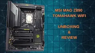 unboxing and review MSI MAG Z890 Tomahawk WIFI