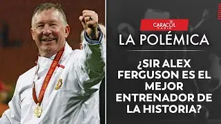 ¿Sir Alex Ferguson es el mejor entrenador de la historia? | Caracol Radio | La Polémica