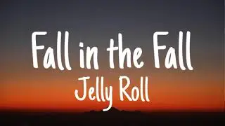 Jelly Roll & Struggle Jennings - Fall In The Fall (Lyrics)