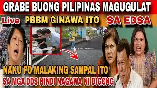 LIVE UPDATE TODAY GRABE BUONG PILIPINAS MAGUGULAT PBBM GINAWA ITO SA EDSA MALAKING SAMPAL ITO SA DDS