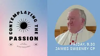 'Keeping the Memory of the Passion — Contemplation and Mission', with James Sweeney CP
