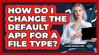 How Do I Change the Default App for a File Type?