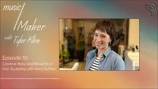 music/Maker with Tyler Kline: Creative Risks and Rewards in Hair Sculpting with Anna Huffka
