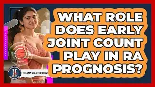 What Role Does Early Joint Count Play In RA Prognosis?