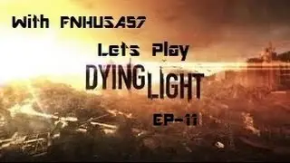 EP-11- Lets Play Dying light Co-op With FNHUSA57